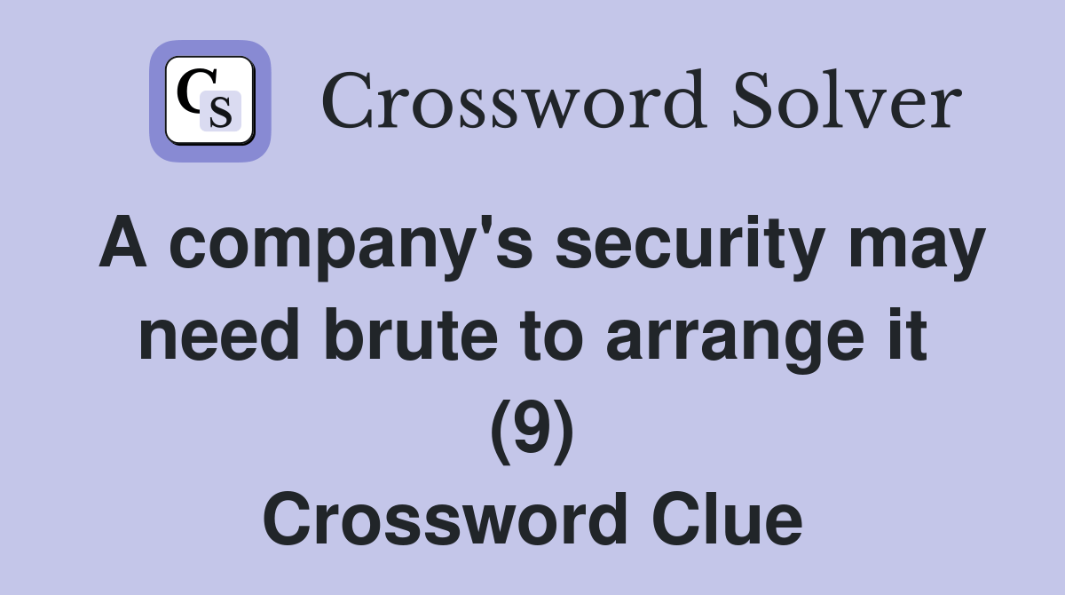 A company's security may need brute to arrange it (9) Crossword Clue